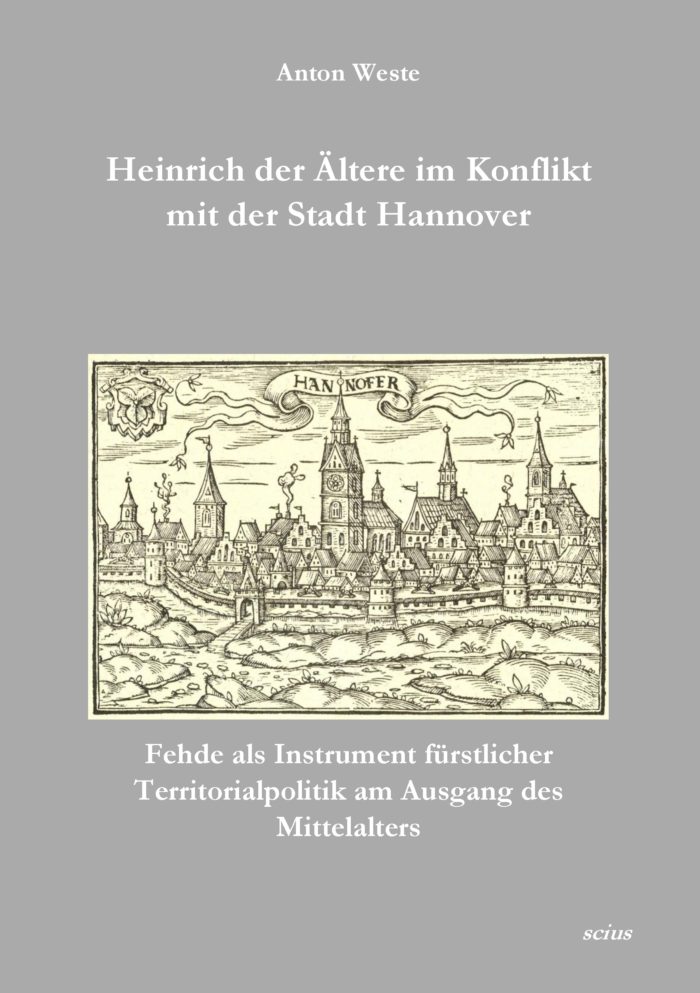 Anton Weste, Heinrich der Ältere im Konflikt mit der Stadt Hannover, Geschichte, Mittelalter, Wissenschaft, scius-Verlag