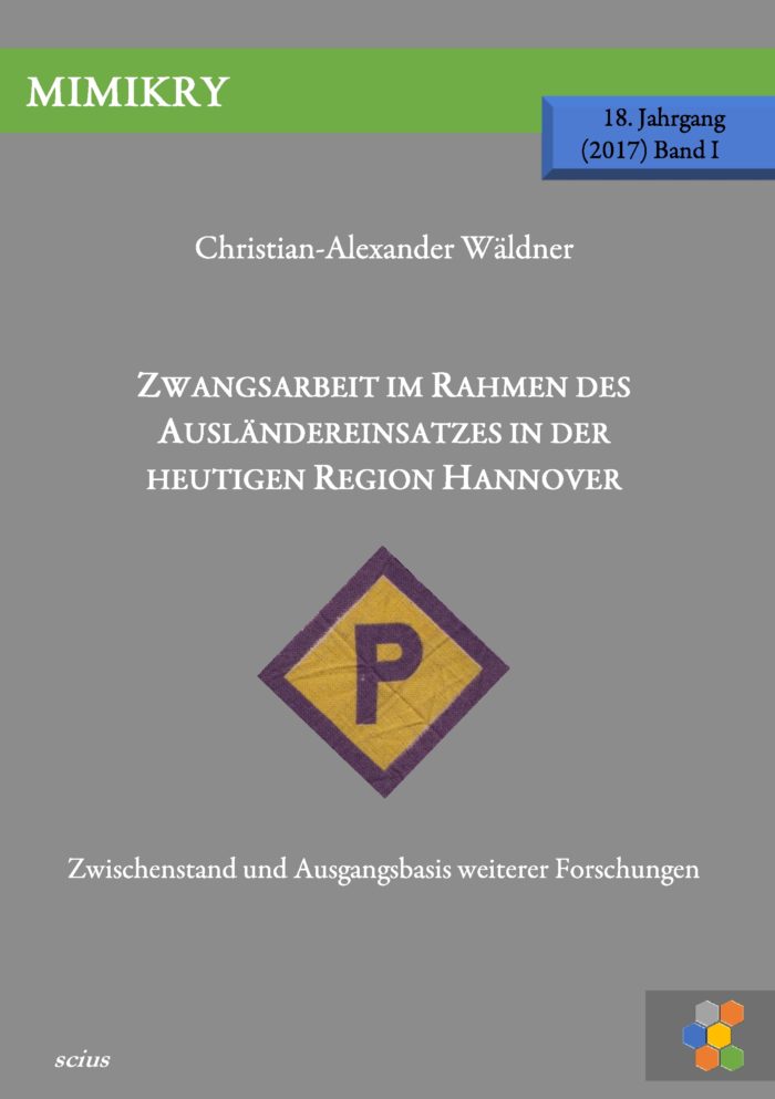 Christian-Alexander Wäldner, Zwangsarbeit im Rahmen des Ausländereinsatzes in der Region Hannover, MIMIKRY, Wissenschaft, scius-Verlag