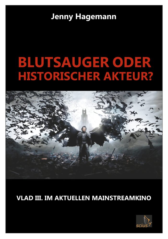 Jenny Hagemann: Blutsauger oder historischer Akteur? Vlad III. im Mainstreamkino; Wissenschaft, scius-Verlag
